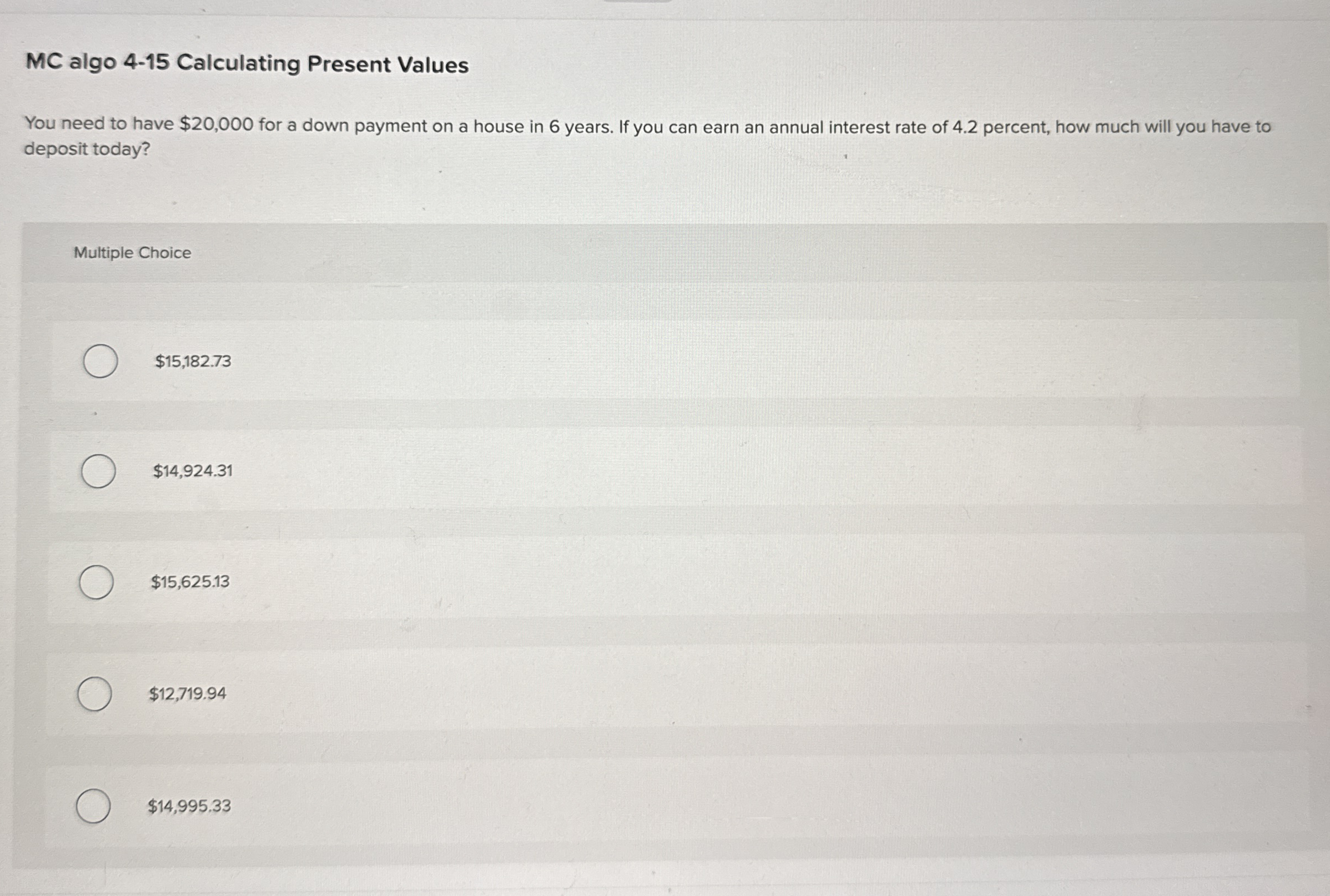  MC algo 4-15 Calculating Present Values You need to have $20,000