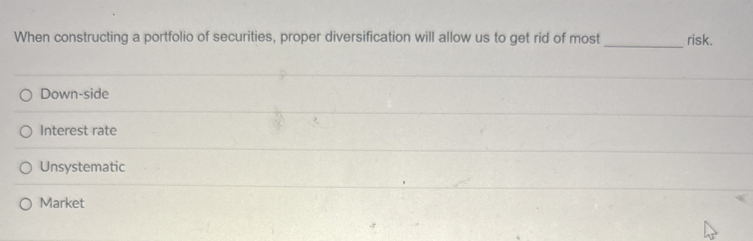  When constructing a portfolio of securities, proper diversification will allow us