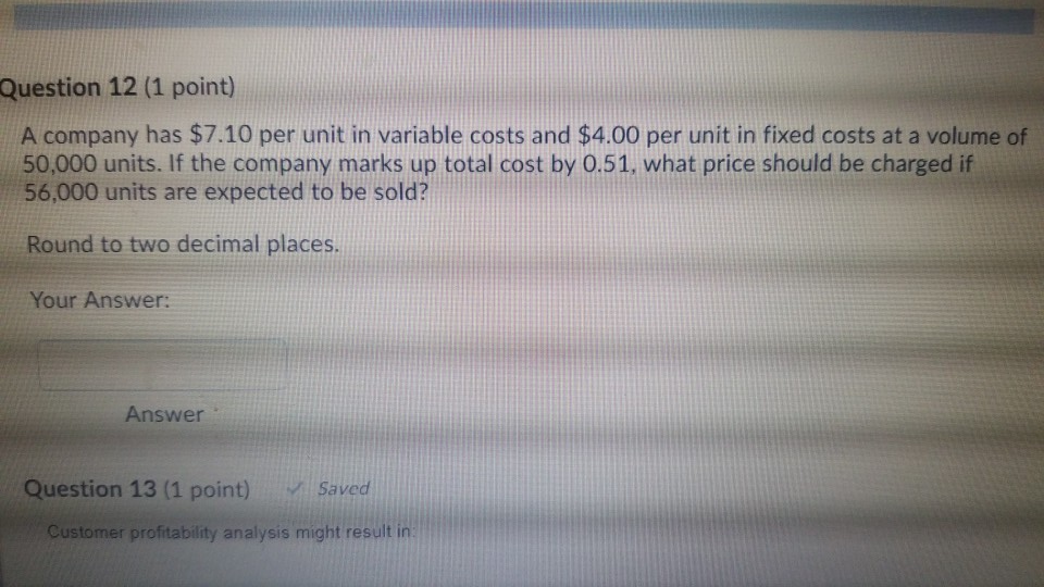 Question 12 (1 point) A company has $7.10 per unit in