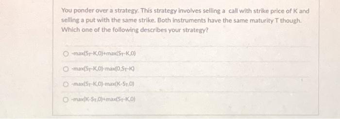  You ponder over a strategy. This strategy involves selling a call