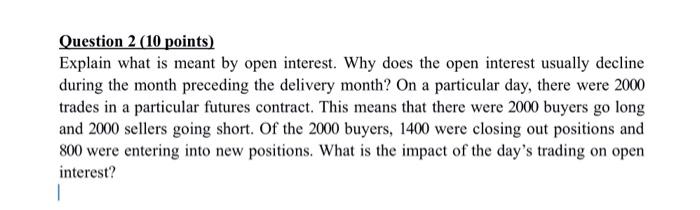 Question 2 (10 points) Explain what is meant by open interest.