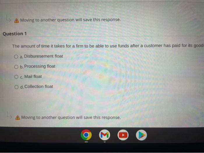  A Moving to another question will save this response. Question 1