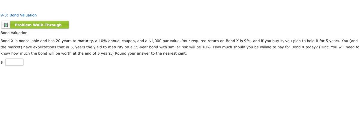  9-3: Bond Valuation Problem Walk-Through Bond valuation Bond X is noncallable
