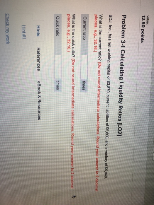  value: 12.50 points Problem 3-1 Calculating Liquidity Ratios [LO2] SDJ, Inc.,