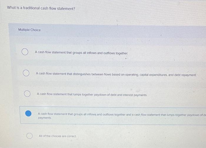  What is a traditional cash flow statement? Multiple Choice A cash