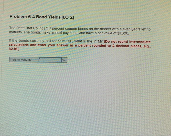  Problem 6-4 Bond Yields [LO 2] The Petit Chef Co. has