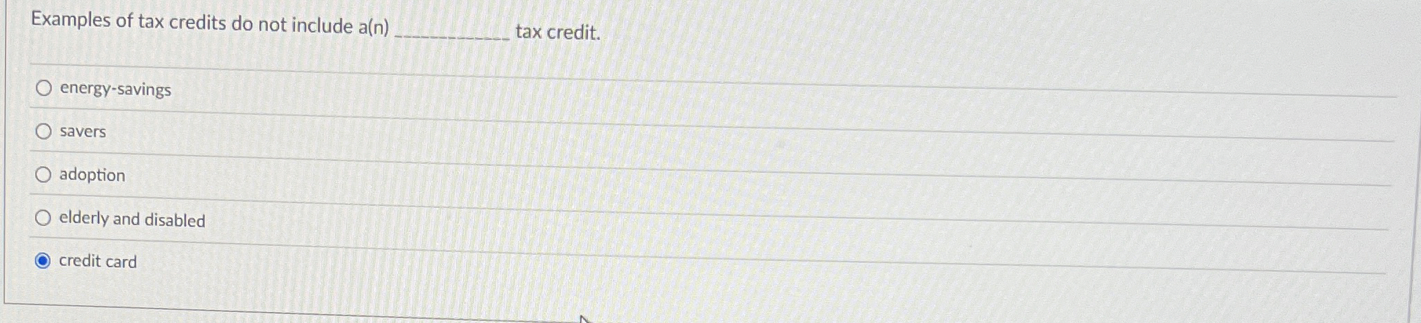  Examples of tax credits do not include a(n) tax credit. energy-savings