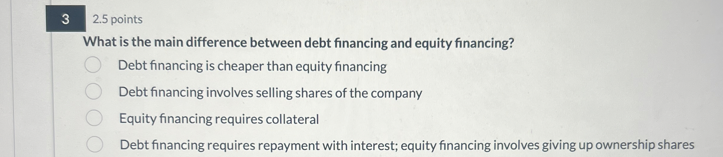 3 2.5 points What is the main difference between debt financing