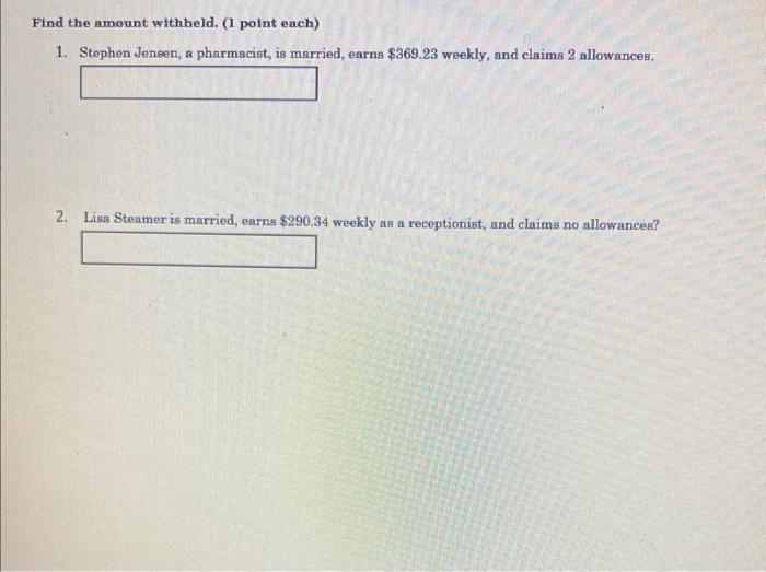  Find the amount withheld. (1 point each) 1. Stephen Jensen, a