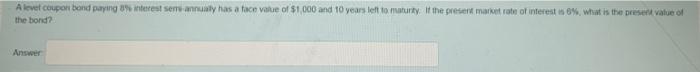  A level coupon bond paying interest sem annually has a face