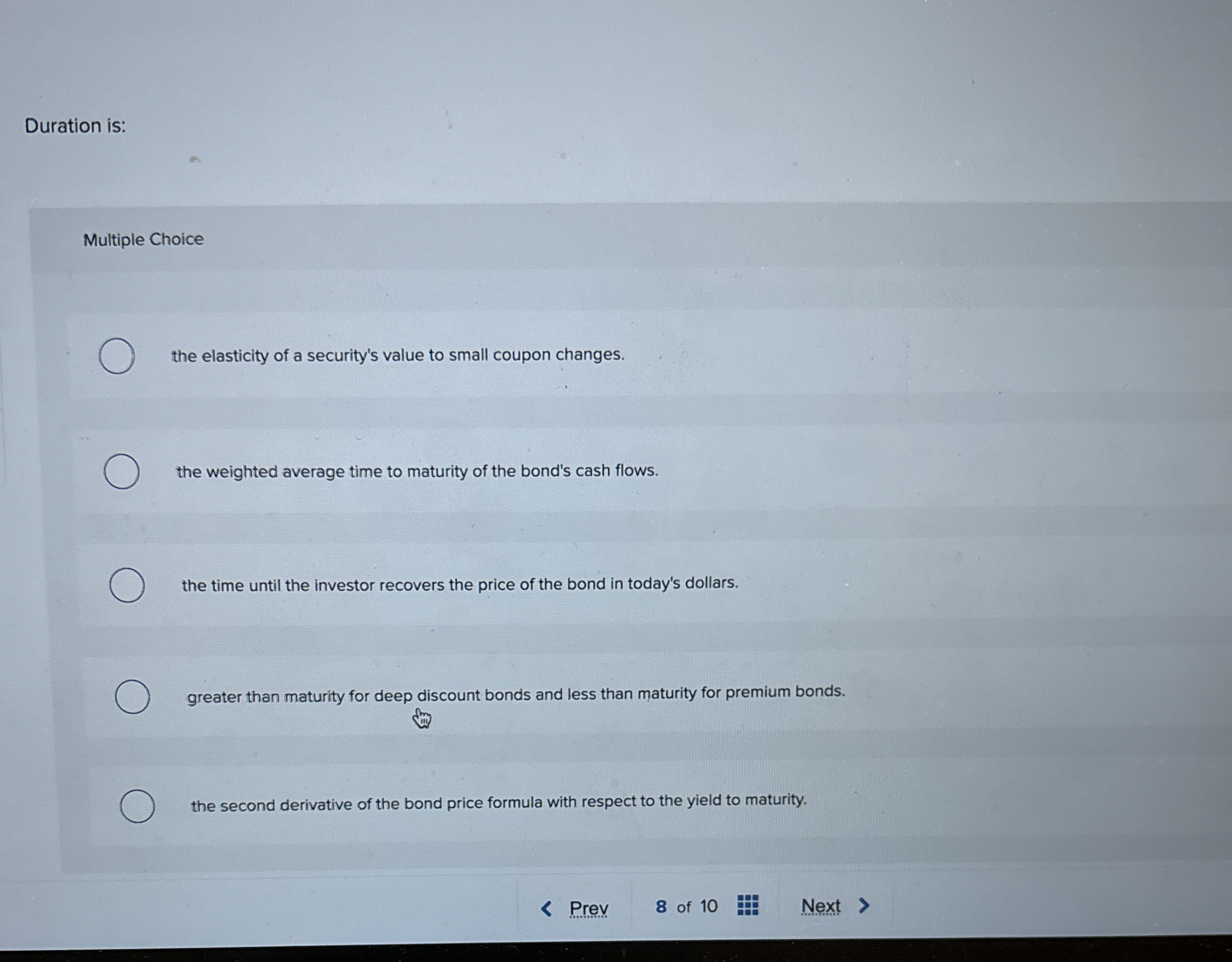  Duration is: Multiple Choice the elasticity of a security's value to