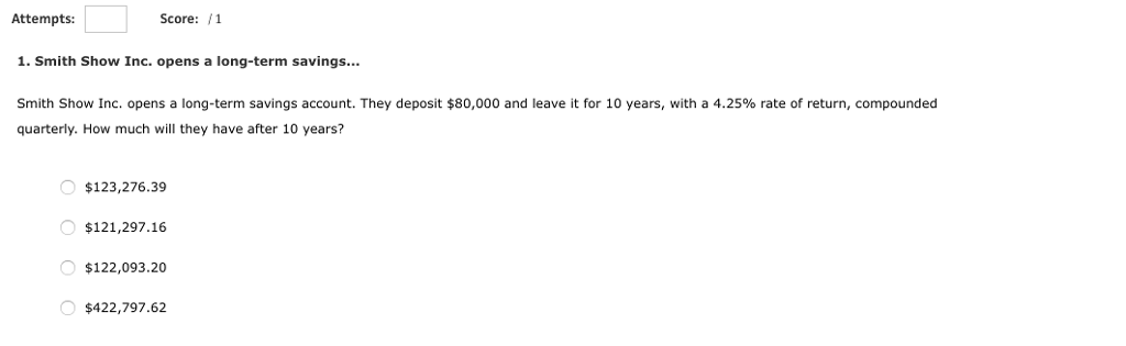 Here is the question Attempts: 1.Smith Show Inc. opens a long-term savings...