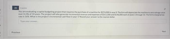  20 2 points You are evaluating a capital budgeting project that