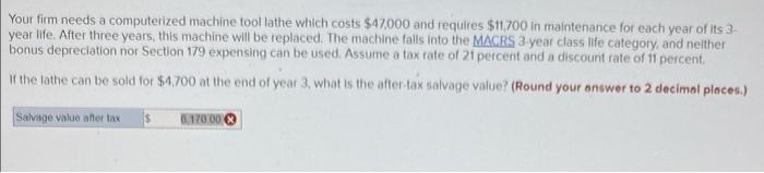  Your firm needs a computerized machine tool lathe which costs $47.000