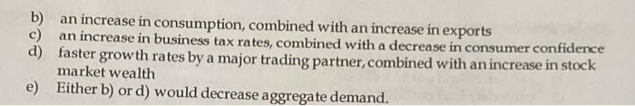 an increase in government purchases, combined with a decrease in investment b)