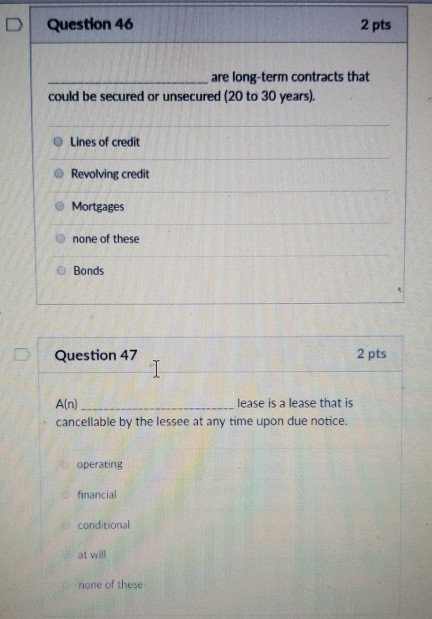  D | Question 46 2 pts are long-term contracts that could