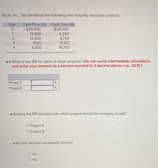  Bruin, Inc., has identified the following two mutually exclusive projects: Year