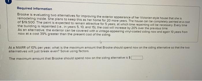  Required information Brooke is evaluating two alternatives for improving the exterior