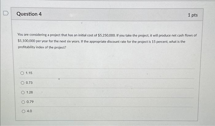  Question 4 You are considering a project that has an initial