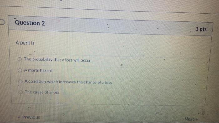  Question 2 1 pts A perilis The probability that a loss