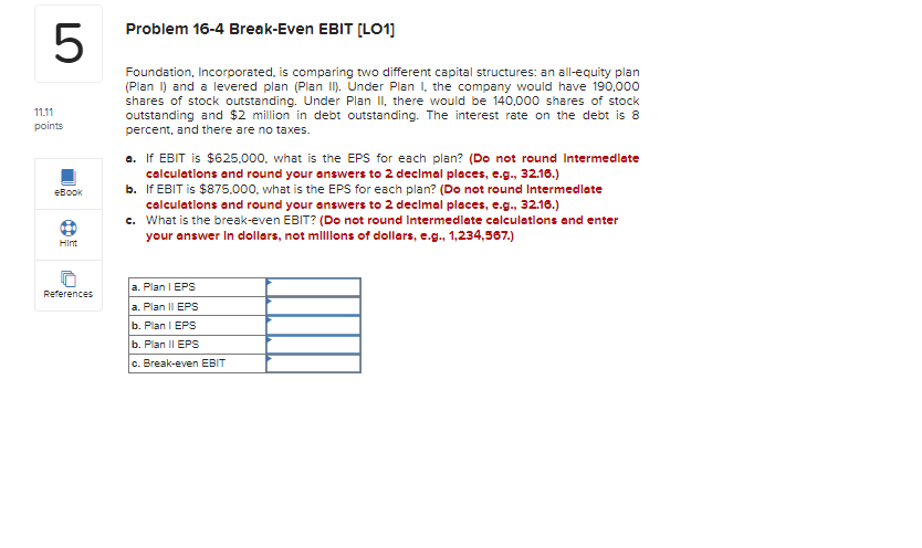  Problem 16-4 Break-Even EBIT (LO1] 5 11.11 points Foundation, Incorporated, is