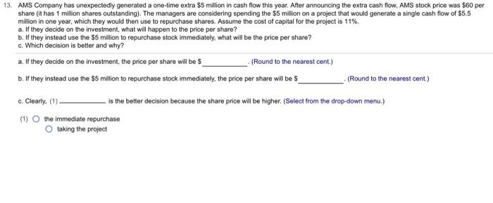  13. AMS Company has unexpectedly generated a one-time extra $5 million