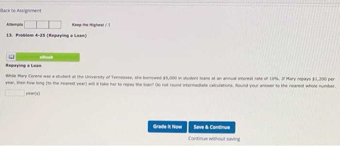  Back to Assignment Attempts Keep the Highest/1 13. Problem 4-25 (Repaying