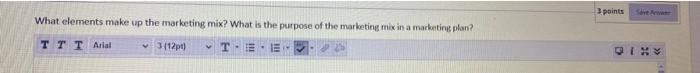  3 points What elements make up the marketing mix? What is