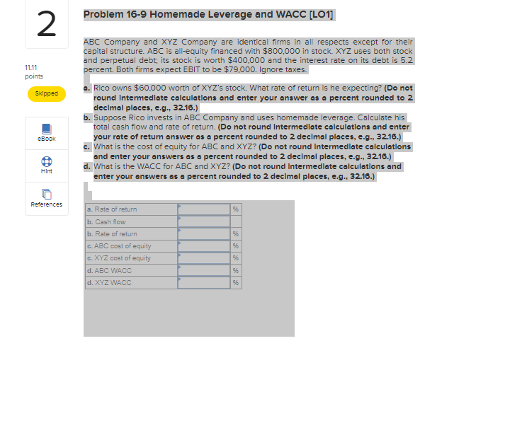  Problem 16-9 Homemade Leverage and WACC [LO1] 2. 11.11 points Skipped