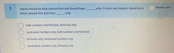  only. Process and outputs should be in Review Later Inputs should