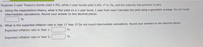  Suppose 2-year Treasury bonds yield 3.5%, while 1-year bonds yield 2.6%.