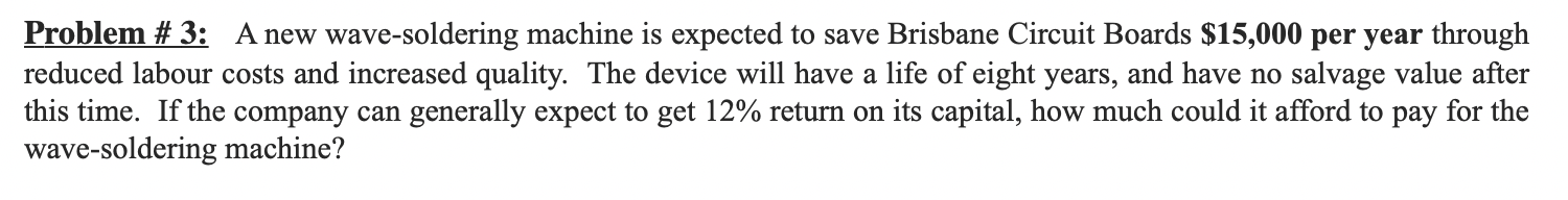  Problem # 3: A new wave-soldering machine is expected to save