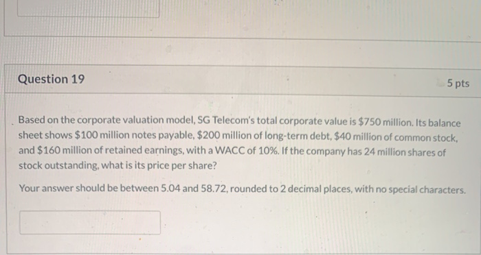  Question 19 5 pts Based on the corporate valuation model, SG