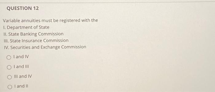  QUESTION 12 Variable annuities must be registered with the 1. Department
