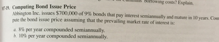  orrowing costs? Explain. .19. Computing Bond Issue Price gton Inc. issues