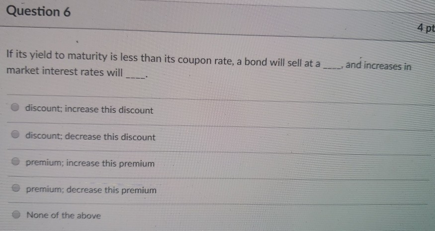  Question 6 4 pt If its yield to maturity is less