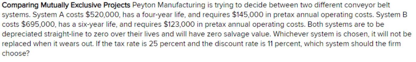 Comparing Mutually Exclusive Projects Peyton Manufacturing is trying to decide between