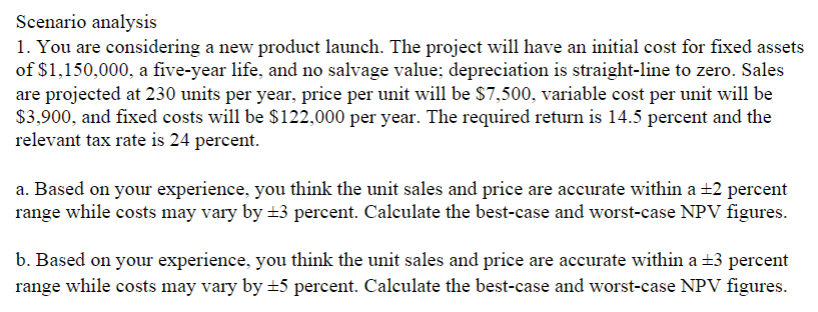 Scenario analysis 1. You are considering a new product launch. The