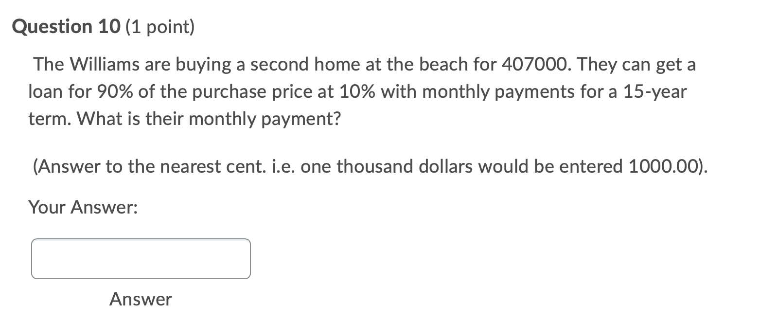 Question 10 (1 point) The Williams are buying a second home