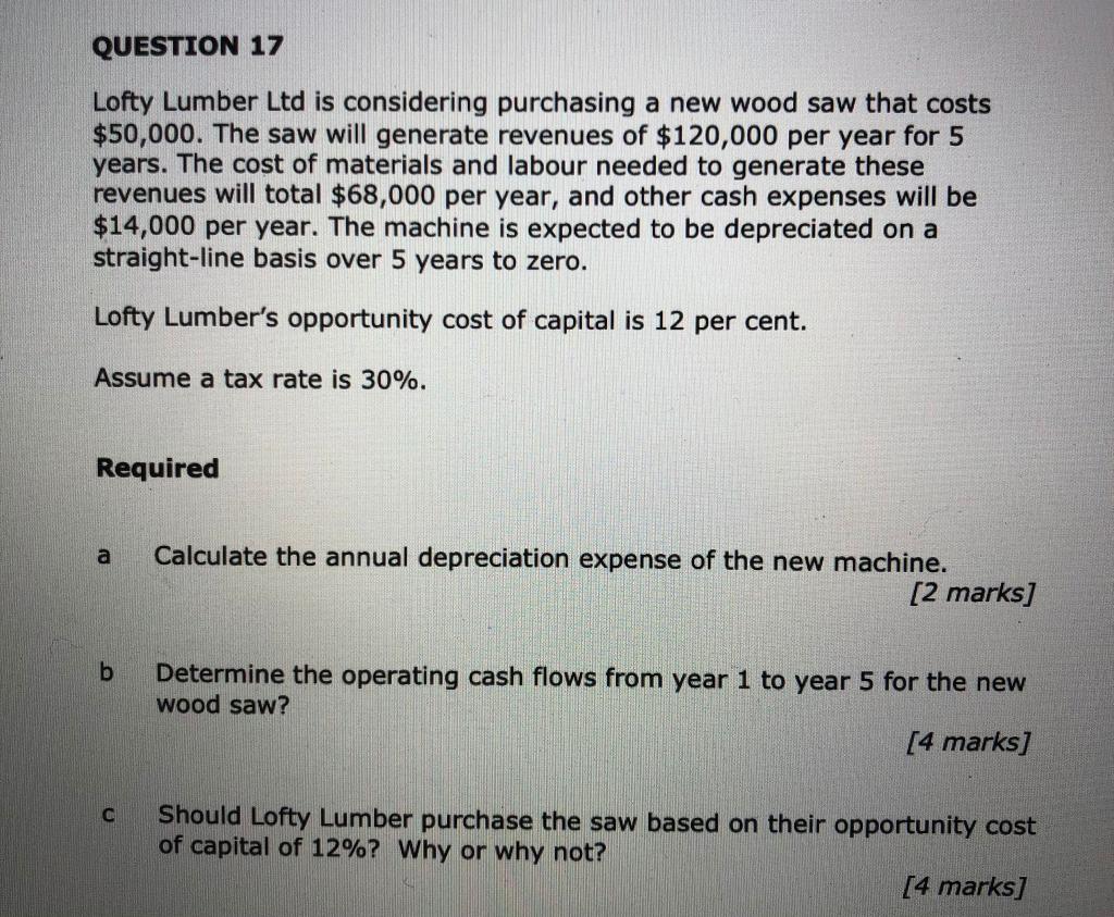  QUESTION 17 Lofty Lumber Ltd is considering purchasing a new wood