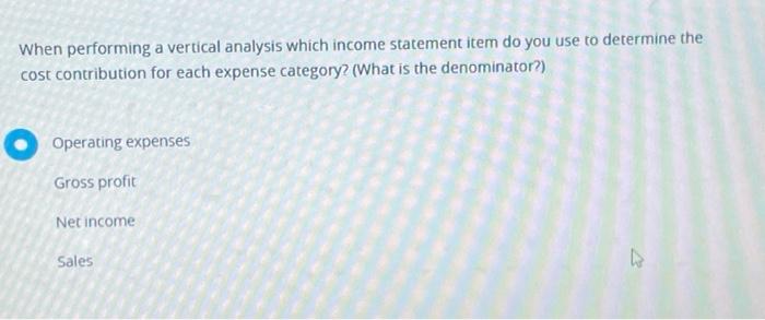  When performing a vertical analysis which income statement item do you