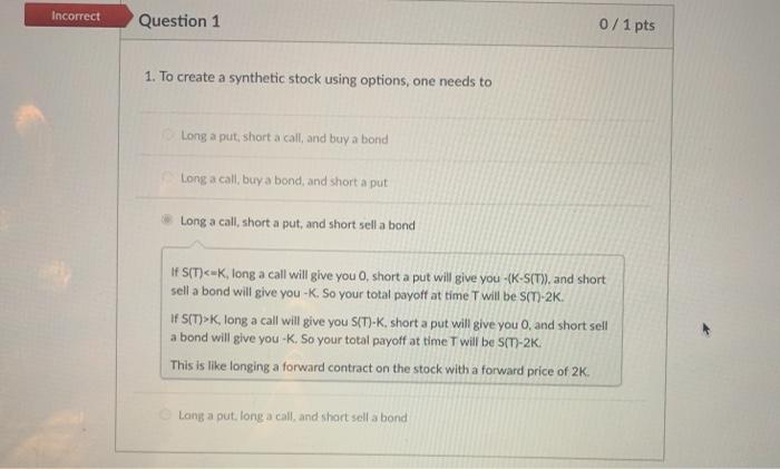  Incorrect Question 1 0/1 pts 1. To create a synthetic stock