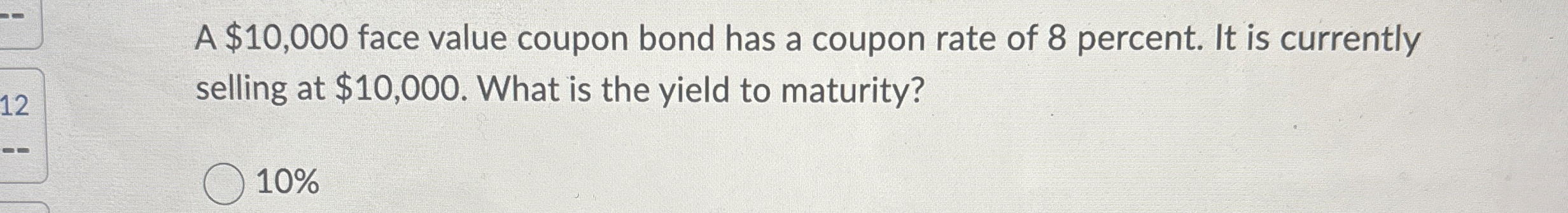  A $10,000 face value coupon bond has a coupon rate of