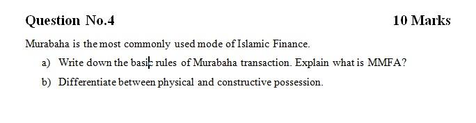 please solve it Question No.4 10 Marks Murabaha is the most commonly