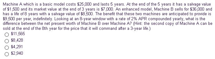  Machine A which is a basic model costs $25,000 and lasts