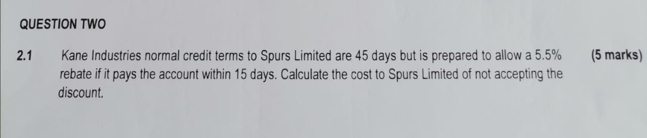  QUESTION TWO 2.1 (5 marks) Kane Industries normal credit terms to