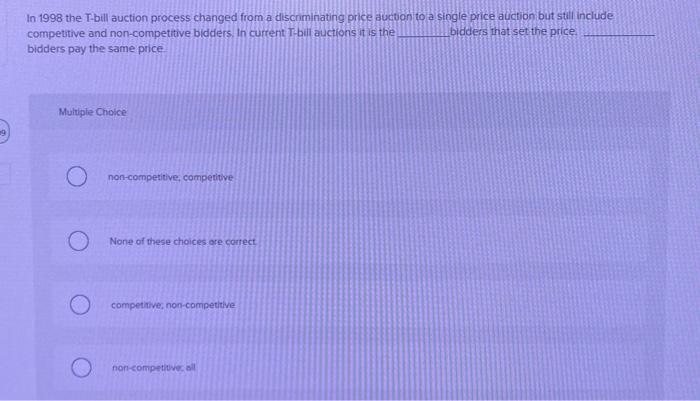  In 1998 the T-bill auction process changed from a discominating price