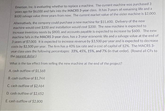  Emerson, Inc. is evaluating whether to replace a machine. The current