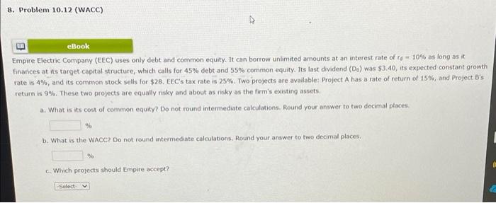  8. Problem 10.12 (WACC) eBook Empire Electric Company (EEC) uses only