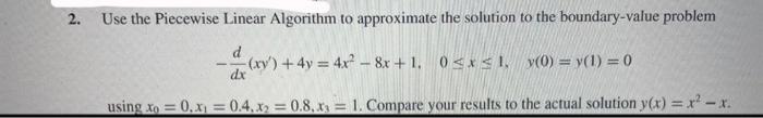  2. Use the Piecewise Linear Algorithm to approximate the solution to